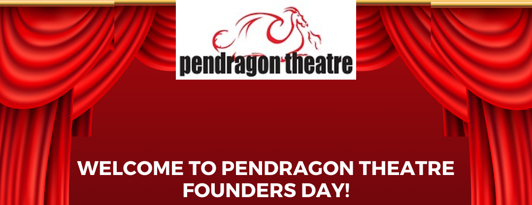 Welcome To Pendragon Theatre Founders Day!